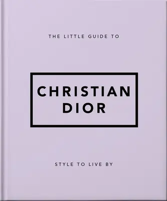 Malý průvodce Christianem Diorem: Styl, kterým se dá žít - The Little Guide to Christian Dior: Style to Live by