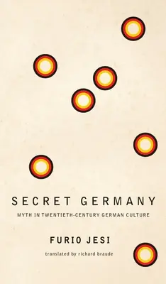 Tajné Německo: Mýtus v německé kultuře dvacátého století - Secret Germany: Myth in Twentieth-Century German Culture