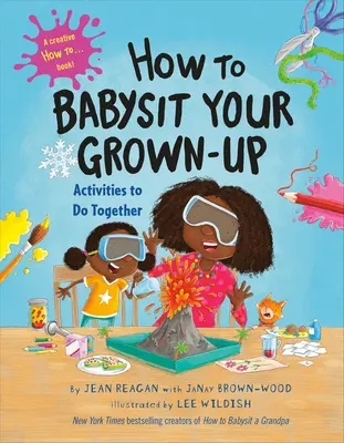 Jak hlídat dospělého: Aktivity, které můžete dělat společně: Jak se stát dospělým: Aktivity, které můžete dělat společně - How to Babysit Your Grown-Up: Activities to Do Together