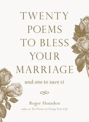Dvacet básní, které požehnají vašemu manželství: A jedna, která ho zachrání - Twenty Poems to Bless Your Marriage: And One to Save It