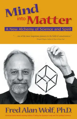 Mysl do hmoty: Nová alchymie vědy a ducha - Mind Into Matter: A New Alchemy of Science and Spirit