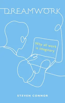 Dreamwork: Proč je veškerá práce imaginární - Dreamwork: Why All Work Is Imaginary