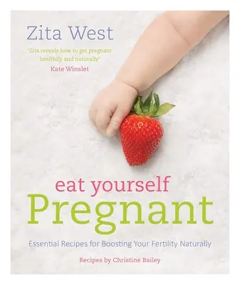 Eat Yourself Pregnant (Těhotná se najíst): Základní recepty pro přirozené zvýšení plodnosti - Eat Yourself Pregnant: Essential Recipes for Boosting Your Fertility Naturally