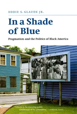 V odstínu modré: Pragmatismus a politika černé Ameriky - In a Shade of Blue: Pragmatism and the Politics of Black America