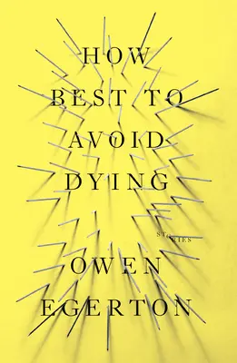 Jak se nejlépe vyhnout smrti: Příběhy - How Best to Avoid Dying: Stories