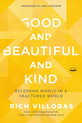 Dobrý, krásný a laskavý: Dobrá a krásná kniha: Stát se celistvým v rozvráceném světě - Good and Beautiful and Kind: Becoming Whole in a Fractured World