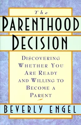 Rozhodování o rodičovství - zjištění, zda jste připraveni a ochotni stát se rodiči - Parenthood Decision - Discovering Whether You Are Ready and Willing to Become a Parent