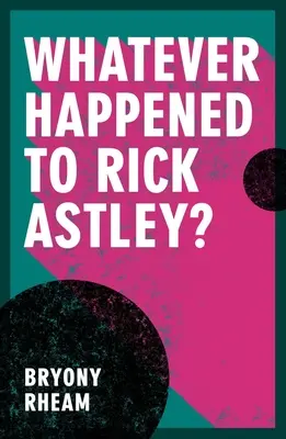Co se stalo Ricku Astleymu? - Whatever Happened to Rick Astley?