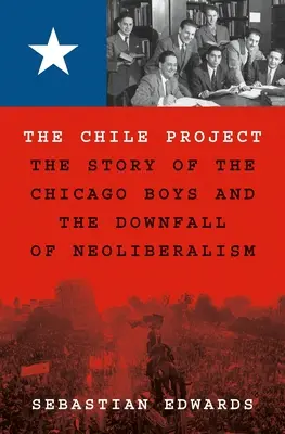 Projekt Chile: Příběh chicagských chlapců a pádu neoliberalismu - The Chile Project: The Story of the Chicago Boys and the Downfall of Neoliberalism