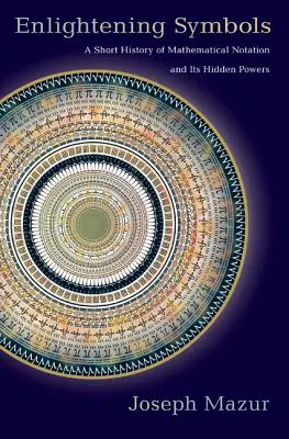 Osvětlující symboly: Krátké dějiny matematického zápisu a jeho skryté schopnosti - Enlightening Symbols: A Short History of Mathematical Notation and Its Hidden Powers