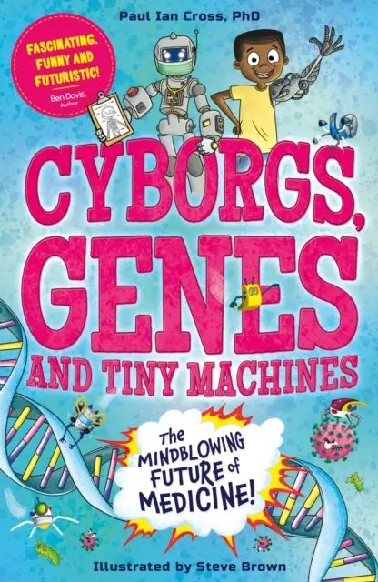 Kyborgové, geny a drobné stroje - fantastická budoucnost medicíny! - Cyborgs, Genes and Tiny Machines - The Fantastic Future of Medicine!