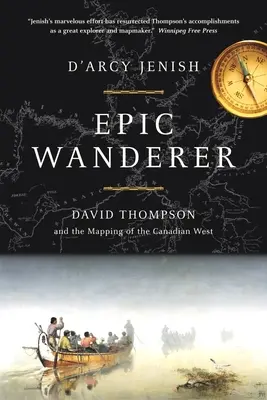 Epický poutník - David Thompson a otevření Západu - Epic Wanderer - David Thompson and the Opening of the West