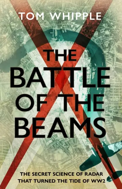 Bitva paprsků - Tajná věda o radaru, která zvrátila průběh druhé světové války - Battle of the Beams - The secret science of radar that turned the tide of the Second World War