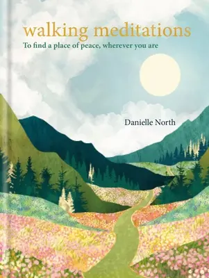 Procházkové meditace: Abyste našli místo klidu, ať už jste kdekoli - Walking Meditations: To Find a Place of Peace, Wherever You Are