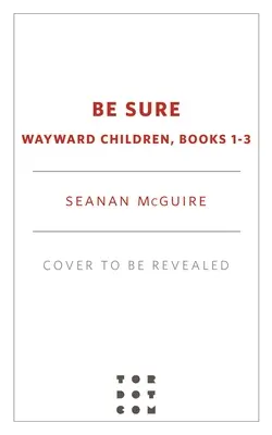 Buď si jistý: Děti na cestě, knihy 1-3 - Be Sure: Wayward Children, Books 1-3