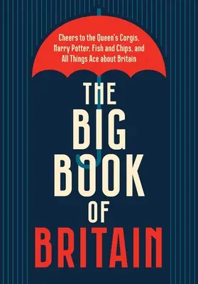 Velká kniha Británie: Na zdraví koruny, Churchilla, Shakespeara, Beatles a všech britských věcí! - The Big Book of Britain: Cheers to the Crown, Churchill, Shakespeare, the Beatles, and All Things British!