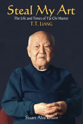 Ukradni mi mé umění: Život a doba mistra t'ai-či T.T. Lianga - Steal My Art: He Life and Times of t'Ai Chi Master T.T. Liang