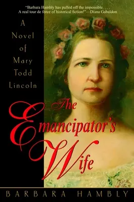 The Emancipator's Wife: A Novel of Mary Todd Lincoln (Osvoboditelova žena: román o Mary Todd Lincolnové) - The Emancipator's Wife: A Novel of Mary Todd Lincoln