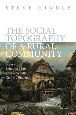 Sociální topografie venkovské komunity: Scény z dělnického života v Anglii sedmnáctého století - The Social Topography of a Rural Community: Scenes of Labouring Life in Seventeenth-Century England