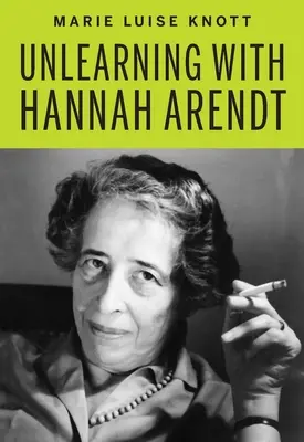 Odnaučování s Hannah Arendtovou - Unlearning with Hannah Arendt