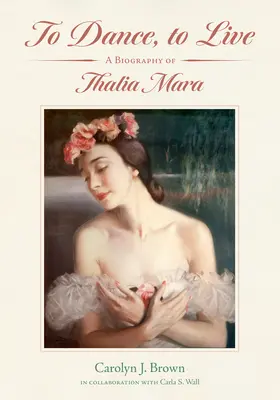 Tančit, žít: Životopis Thalie Mara - To Dance, to Live: A Biography of Thalia Mara