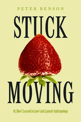 Stuck Moving: aneb jak jsem se naučil milovat (a naříkat) antropologii 9. díl - Stuck Moving: Or, How I Learned to Love (and Lament) Anthropology Volume 9