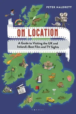 Na místě: Průvodce po nejlepších filmových a televizních památkách ve Velké Británii a Irsku - On Location: A Guide to Visiting the UK and Ireland's Best Film and TV Sights