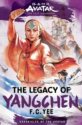 Avatar, poslední vládce větru: (Chronicles of Avatar Book 4): The Legacy of Yangchen (Chronicles of Avatar Book 4) - Avatar, the Last Airbender: The Legacy of Yangchen (Chronicles of the Avatar Book 4)