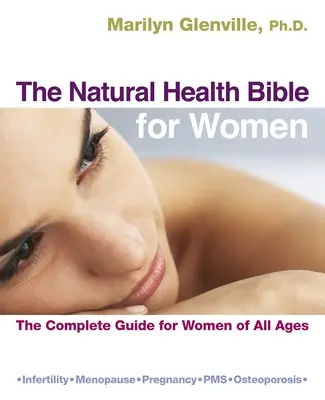 Bible přírodního zdraví pro ženy: Kompletní průvodce pro ženy všech věkových kategorií - The Natural Health Bible for Women: The Complete Guide for Women of All Ages