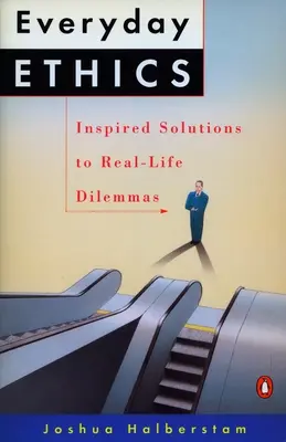 Etika všedního dne: Inspirovaná řešení skutečných dilemat. - Everyday Ethics: Inspired Solutions to Real-Life Dilemmas