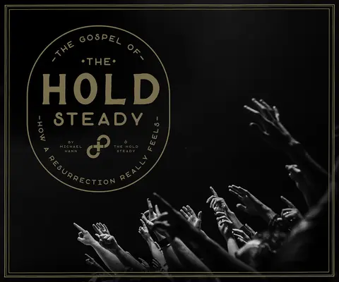 Evangelium o držení stability: Jak se skutečně cítí vzkříšení - The Gospel of the Hold Steady: How a Resurrection Really Feels