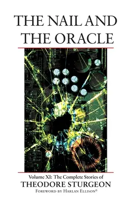 Hřebík a věštec: Svazek XI: Theodore Sturgeon: The Complete Stories of Theodore Sturgeon: The Complete Stories of Theodore Sturgeon - The Nail and the Oracle: Volume XI: The Complete Stories of Theodore Sturgeon