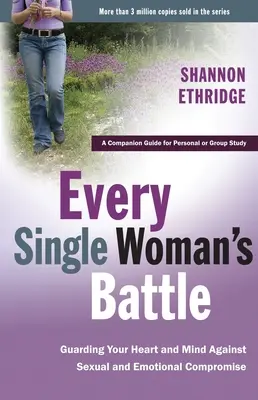 Bitva každé ženy: Muž, který se bojí o život: Střežit své srdce a mysl před sexuálními a emocionálními kompromitacemi - Every Single Woman's Battle: Guarding Your Heart and Mind Against Sexual and Emotional Compromise
