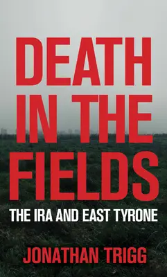 Smrt v polích: IRA a Východní Tyron - Death in the Fields: The IRA and East Tyrone
