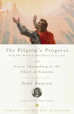 The Pilgrim's Progress a Grace Abounding to the Chief of Sinners = Poutníkův pokrok a milost rozhojněná nejvyšším hříšníkům - The Pilgrim's Progress and Grace Abounding to the Chief of Sinners