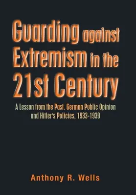 Ochrana před extremismem v 21. století: Poučení z minulosti. Německé veřejné mínění a Hitlerova politika v letech 1933-1939 - Guarding Against Extremism in the 21St Century: A Lesson from the Past. German Public Opinion and Hitler's Policies, 1933-1939
