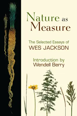 Příroda jako měřítko: Vybrané eseje Wese Jacksona - Nature as Measure: The Selected Essays of Wes Jackson