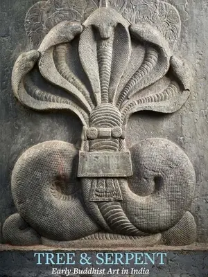 Strom a had: Rané buddhistické umění v Indii - Tree & Serpent: Early Buddhist Art in India