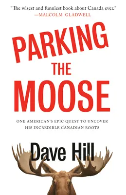 Parkování losů: Epická cesta jednoho Američana za odhalením jeho neuvěřitelných kanadských kořenů - Parking the Moose: One American's Epic Quest to Uncover His Incredible Canadian Roots
