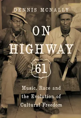 Na dálnici 61: Hudba, rasa a vývoj kulturní svobody - On Highway 61: Music, Race, and the Evolution of Cultural Freedom