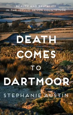 Smrt přichází do Dartmooru: Krása a brutalita na idylickém devonském venkově. - Death Comes to Dartmoor: Beauty and Brutality in the Idyllic Devon Countryside