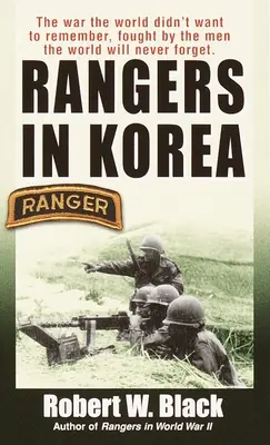 Strážci v Koreji: Válka, kterou si svět nechtěl pamatovat, vedená muži, na které svět nikdy nezapomene - Rangers in Korea: The War the World Didn't Want to Remember, Fought by the Men the World Will Never Forget