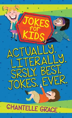 Vtipy pro děti - Svazek 1: Vlastně, doslova, vážně, nejlepší vtipy všech dob - Jokes for Kids - Bundle 1: Actually, Literally, Srsly, Best Jokes Ever