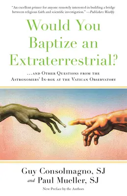 Pokřtili byste mimozemšťana?: ... a další otázky ze schránky astronomů ve Vatikánské observatoři - Would You Baptize an Extraterrestrial?: . . . and Other Questions from the Astronomers' In-Box at the Vatican Observatory