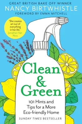 Čistá a zelená: Vychutnejte si a pěstujte: 101 rad a tipů pro ekologicky šetrnější domácnost. - Clean & Green: 101 Hints and Tips for a More Eco-Friendly Home