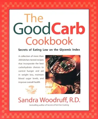 Kuchařka dobrých sacharidů: Kuchařka pro kuchaře: tajemství stravování s nízkým glykemickým indexem - The Good Carb Cookbook: Secrets of Eating Low on the Glycemic Index