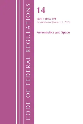 Sbírka federálních předpisů, hlava 14 Letectví a kosmonautika 110-199, revidovaná k 1. lednu 2022 (Office of the Federal Register (U S )) - Code of Federal Regulations, Title 14 Aeronautics and Space 110-199, Revised as of January 1, 2022 (Office of the Federal Register (U S ))