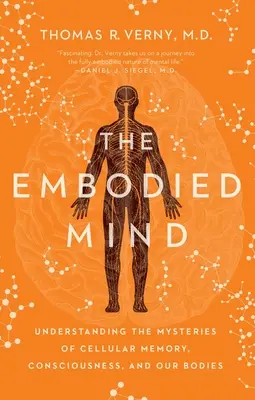 Ztělesněná mysl: Pochopení záhad buněčné paměti, vědomí a našeho těla - The Embodied Mind: Understanding the Mysteries of Cellular Memory, Consciousness, and Our Bodies