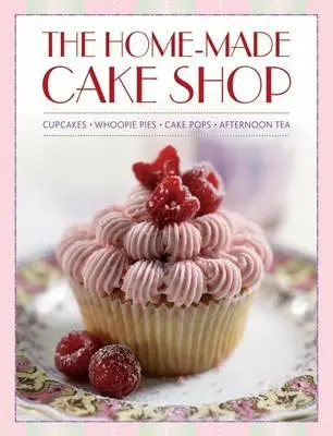 Domácí cukrárna: Odpolední čaj: Cupcakes/Whoopies Pies/Cake Pops/Afternoon Tea (dortíky/koláče/odpolední čaje) - The Home-Made Cake Shop: Cupcakes/Whoopies Pies/Cake Pops/Afternoon Tea