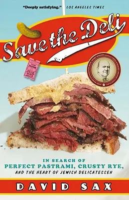 Zachraňte lahůdkářství - Hledání dokonalého pastrami, křupavého žita a srdce židovského lahůdkářství - Save the Deli - In Search of Perfect Pastrami, Crusty Rye, and the Heart of Jewish Delicatessen